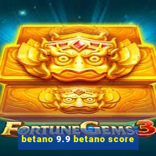 betano 9.9 betano score